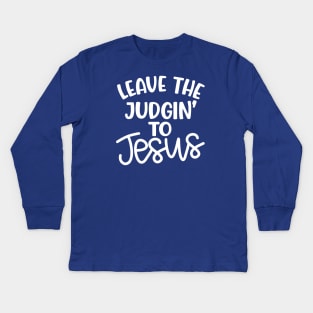 Leave The Judgin' To Jesus Christian Faith Mom Funny Kids Long Sleeve T-Shirt